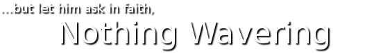 ...but let him ask in faith, Nothing Wavering